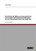 Der Einfluss Der Milieus Auf Den Politischen Und Sozialen Aufstieg Konrad Adenauers  Bis Zum Oberburgermeister Der Stadt Koln