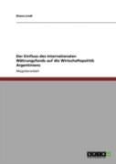 Der Einfluss Des Internationalen Waã‚Â¤Hrungsfonds Auf Die Wirtschaftspolitik Argentiniens