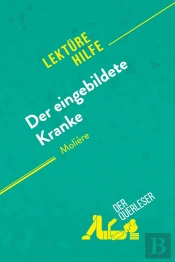 Der Eingebildete Kranke Von Molière : Detaillierte Zusammenfassung, Personenanalyse Und Interpretation
