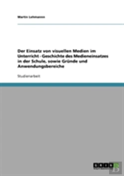 Bertrand.pt - Der Einsatz Von Visuellen Medien Im Unterricht - Geschichte Des Medieneinsatzes In Der Schule, Sowie Grunde Und Anwendungsbereiche