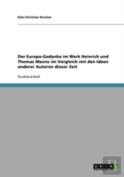 Der Europa-Gedanke Im Werk Heinrich Und Thomas Manns Im Vergleich Mit Den Ideen Anderer Autoren Dieser Zeit