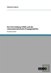 Der Film Kolberg (1945) Und Der Nationalsozialistische Propagandafilm