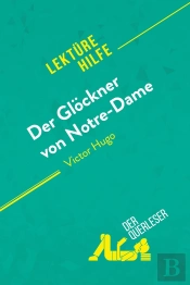 Der Glockner Von Notre-Dame Von Victor Hugo (Lektürehilfe) : Detaillierte Zusammenfassung, Personenanalyse Und Interpretation