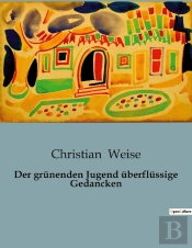 Der Grunenden Jugend Uberflussige Gedancken
