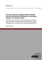 Der Internationale Strafgerichtshof (Istgh) Und Die Ambivalente Haltung Der Vereinigten Staaten Von Amerika (Usa)