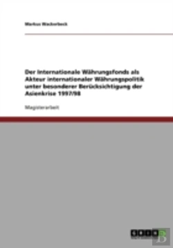Bertrand.pt - Der Internationale Wahrungsfonds Als Akteur Internationaler Wahrungspolitik Unter Besonderer Berucksichtigung Der Asienkrise 1997/98