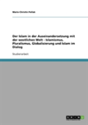 Der Islam In Der Auseinandersetzung Mit Der Westlichen Welt  -  Islamismus, Pluralismus, Globalisierung Und Islam Im Dialog