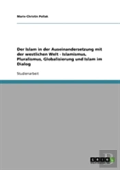 Der Islam In Der Auseinandersetzung Mit Der Westlichen Welt  -  Islamismus, Pluralismus, Globalisierung Und Islam Im Dialog
