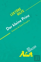 Der Kleine Prinz Von Antoine De Saint-Exupéry (Lektürehilfe) : Detaillierte Zusammenfassung, Personenanalyse Und Interpretation