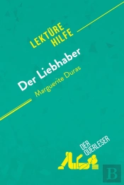 Der Liebhaber Von Marguerite Duras (Lektürehilfe) : Detaillierte Zusammenfassung, Personenanalyse Und Interpretation
