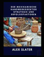 Der Mexikanische Handwerkssektor Strategie Und Erfolgsfaktoren
