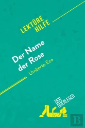 Der Name Der Rose Von Umberto Eco (Lektürehilfe) : Detaillierte Zusammenfassung, Personenanalyse Und Interpretation
