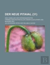 Der Neue Pitaval; Eine Sammlung Der Interessantesten Criminalgeschichten Aller Lander Aus Alterer Und Neuerer Zeit (31 )