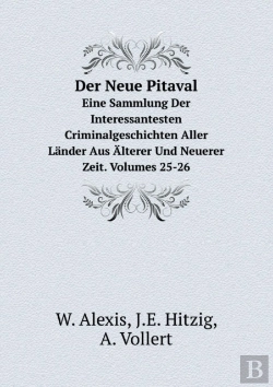 Bertrand.pt - Der Neue Pitaval Eine Sammlung Der Interessantesten Criminalgeschichten Aller Lander Aus Alterer Und Neuerer Zeit. Volumes 25-26