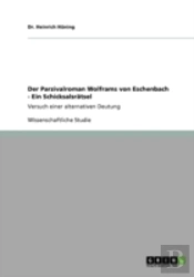 Der Parzivalroman Wolframs Von Eschenbach  - Ein Schicksalsraã‚Â¤Tsel