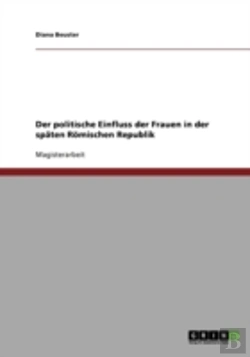 Bertrand.pt - Der Politische Einfluss Der Frauen In Der Spaten Romischen Republik