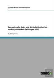 Der Polnische Adel Und Die Adelskultur Bis Zu Den Polnischen Teilungen 1772