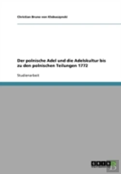 Bertrand.pt - Der Polnische Adel Und Die Adelskultur Bis Zu Den Polnischen Teilungen 1772