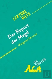Der Report Der Magd Von Margaret Atwood (Lektürehilfe) : Detaillierte Zusammenfassung, Personenanalyse Und Interpretation