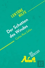 Der Schatten Des Windes Von Carlos Ruiz Zafón (Lektürehilfe) : Detaillierte Zusammenfassung, Personenanalyse Und Interpretation