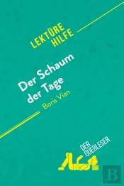 Der Schaum Der Tage Von Boris Vian (Lektürehilfe) : Detaillierte Zusammenfassung, Personenanalyse Und Interpretation