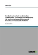 Der Seefrachtverkehr Im Deutschen Auenhandel  -  Grundzuge Und Bedeutung Fur Bestimmte Auslandsmarkte Und Branchen Sowie Aktuelle Probleme