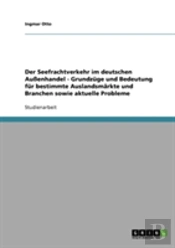 Der Seefrachtverkehr Im Deutschen Auenhandel  -  Grundzuge Und Bedeutung Fur Bestimmte Auslandsmarkte Und Branchen Sowie Aktuelle Probleme