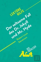 Der Seltsame Fall Des Dr. Jekyll Und Mr. Hyde Von Robert Louis Stevenson (Lektürehilfe) : Detaillierte Zusammenfassung, Personenanalyse Und Interpretation