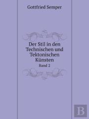 Der Stil In Den Technischen Und Tektonischen Kunsten Band 2