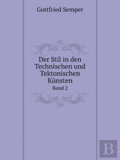 Der Stil In Den Technischen Und Tektonischen Kunsten Band 2