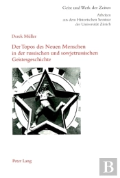 Der Topos Des Neuen Menschen In Der Russischen Und Sowjetrussischen Geistesgeschichte