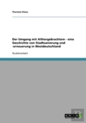 Der Umgang Mit Althergebrachtem - Eine Geschichte Von Stadtsanierung Und -Erneuerung In Westdeutschland