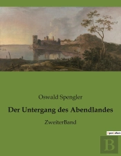 Der Untergang Des Abendlandes - Die Zyklische Natur Der Zivilisationen Enthullt