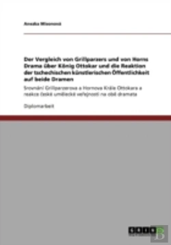 Bertrand.pt - Der Vergleich Von Grillparzers Und Von Horns Drama Aber Kaã‚Â¶Nig Ottokar Und Die Reaktion Der Tschechischen Kanstlerischen A-Ffentlichkeit Auf Beide Dramen