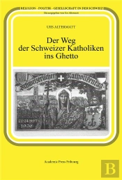 Der Weg Der Schweizer Katholiken Ins Ghetto