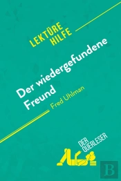 Der Wiedergefundene Freund Von Fred Uhlman (Lektürehilfe) : Detaillierte Zusammenfassung, Personenanalyse Und Interpretation