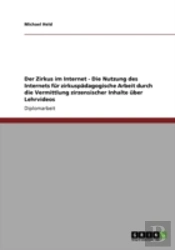 Der Zirkus Im Internet - Die Nutzung Des Internets Fur Zirkuspadagogische Arbeit Durch Die Vermittlung Zirzensischer Inhalte Uber Lehrvideos