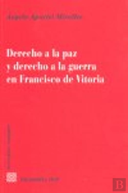 Bertrand.pt - Derecho A La Paz Y Derecho A La Guerra En Francisco De Vitoria