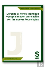Derecho Al Honor, Intimidad Y Propia Imagen En Relación Con Las Nuevas Tecnologías