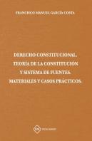 Derecho Constitucional Teoria De La Constitucion Y Sistema De Fuentes Materiales Y Casos Practicos