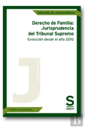Derecho De Familia: Jurisprudencia Del Tribunal Supremo. Evolución Desde El Año 2010