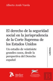 Derecho De La Seguridad Social En La Jurisprudencia De La Corte Suprema De Los Estados Unidos.