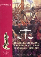 Derecho Del Trabajo, El. Una Reflexión Sobre Su Evolución Histórica