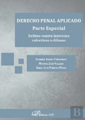 Derecho Penal Aplicado. Parte Especial. Delitos Contra Intereses Colectivos O Difusos