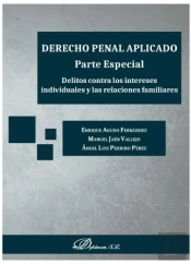 Derecho Penal Aplicado. Parte Especial. Delitos Contra Los Intereses Individuales Y Las Relaciones F