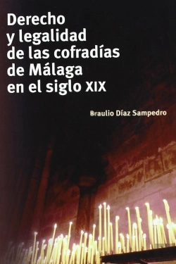 Bertrand.pt - Derecho Y Legalidad De Las Cofrad¡As De Málaga En El Siglo Xix