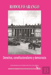 Derechos, Constitucionalismo Y Democracia