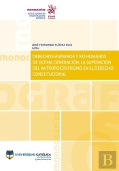 Derechos Humanos Y No Humanos De Última Generación: La Superación Del Antropocentrismo En El Derecho