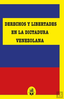 Bertrand.pt - Derechos Y Libertades En La Dictadura Venezolana