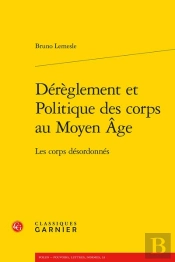 Dereglement Et Politique Des Corps Au Moyen Age - Les Corps Desordonnes